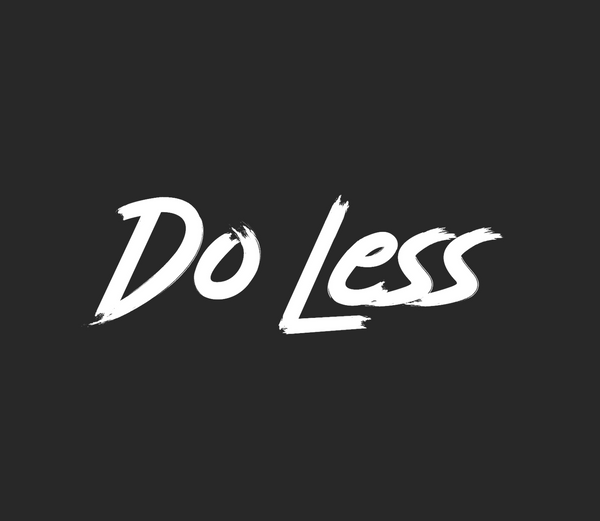 Do Less